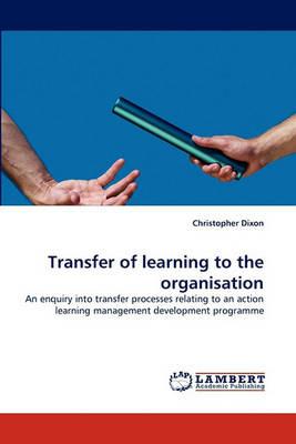 Transfer of Learning to the Organisation - Christopher Dixon - cover