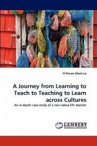 A Journey from Learning to Teach to Teaching to Learn Across Cultures - Yi-Hsuan Gloria Lo - cover