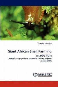 Giant African Snail Farming Made Fun - Kweku Monney - cover