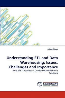 Understanding Etl and Data Warehousing: Issues, Challenges and Importance - Jaiteg Singh - cover