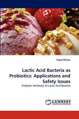 Lactic Acid Bacteria as Probiotics: Applications and Safety Issues - Tejpal Dhewa - cover