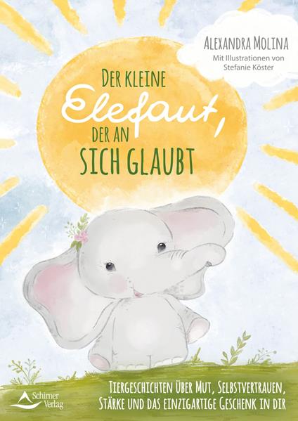 Der kleine Elefant, der an sich glaubt - Stefanie Köster,Alexandra Molina - ebook