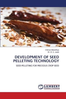 Development of Seed Pelleting Technology - Chiman Baladhiya,D C Joshi,D C Joshi - cover