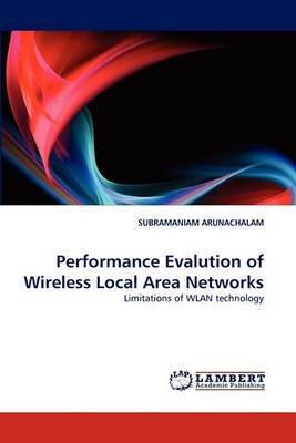 Performance Evalution of Wireless Local Area Networks - Subramaniam Arunachalam - cover