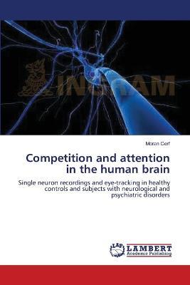 Competition and attention in the human brain - Moran Cerf - cover