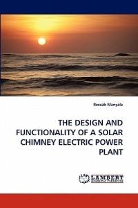 The Design and Functionality of a Solar Chimney Electric Power Plant - Reccab Manyala - cover