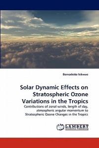 Solar Dynamic Effects on Stratospheric Ozone Variations in the Tropics - Bernadette Isikwue - cover