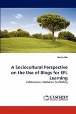 A Sociocultural Perspective on the Use of Blogs for Efl Learning