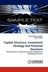 Capital Structure, Investment Strategy and Financial Decisions - De-Graft Owusu-Manu,Edward Badu - cover