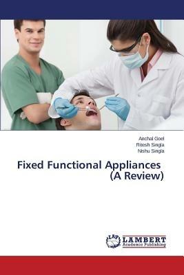 Fixed Functional Appliances (A Review) - Anchal Goel,Ritesh Singla,Nishu Singla - cover