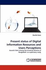 Present status of Digital Information Resources and Users Perceptions