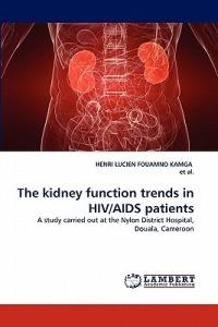 The Kidney Function Trends in HIV/AIDS Patients - Henri Lucien Fouamno Kamga,Et Al - cover