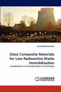Glass Composite Materials for Low Radioactive Waste Immobilisation - Jariah Mohamad Juoi - cover