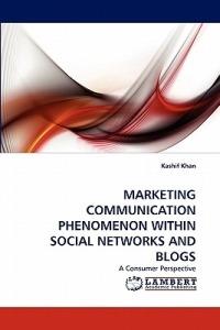 Marketing Communication Phenomenon Within Social Networks and Blogs - Kashif Khan - cover