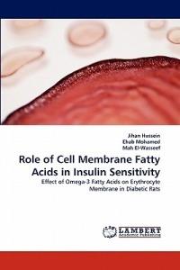 Role of Cell Membrane Fatty Acids in Insulin Sensitivity - Jihan Hussein,Ehab Mohamed,Mah El-Wasseef - cover