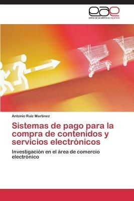 Sistemas de pago para la compra de contenidos y servicios electronicos - Ruiz Martinez Antonio - cover