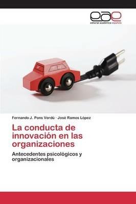 La conducta de innovacion en las organizaciones - Pons Verdu Fernando J,Ramos Lopez Jose - cover