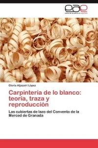 Carpinteria de lo blanco: teoria, traza y reproduccion - Aljazairi Lopez Gloria - cover