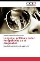 Lenguaje, politica y poder. Perspectivas de la pragmatica - Gonzalez Montero Sebastian Alejandro - cover