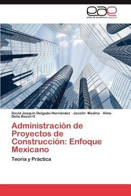 Administracion de Proyectos de Construccion: Enfoque Mexicano - Delgado-Hernandez David Joaquin,Medina Jocelin,Becerril Alma Delia - cover