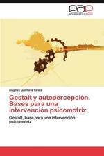 Gestalt y autopercepcion. Bases para una intervencion psicomotriz