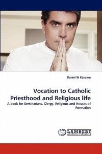 Vocation to Catholic Priesthood and Religious Life - Daniel W Kasomo - cover