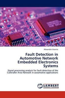 Fault Detection in Automotive Network Embedded Electronics Systems - Alexandre Vicente - cover