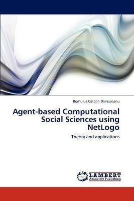 Agent-Based Computational Social Sciences Using Netlogo - Romulus-Catalin Damaceanu - cover