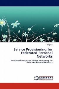 Service Provisioning for Federated Personal Networks - Bing Liu - cover