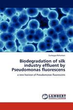 Biodegradation of silk industry effluent by Pseudomonas fluorescens