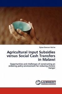Agricultural Input Subsidies versus Social Cash Transfers in Malawi - Dyton Duncan Maliro - cover