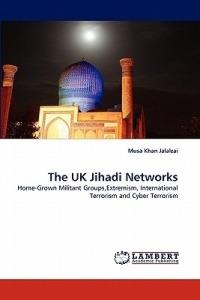 The UK Jihadi Networks - Musa Khan Jalalzai - cover