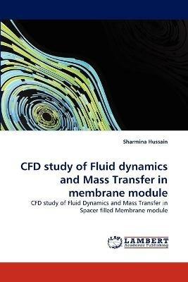 CFD study of Fluid dynamics and Mass Transfer in membrane module - Sharmina Hussain - cover