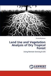 Land Use and Vegetation Analysis of Dry Tropical Forest - Arvind Bijalwan - cover