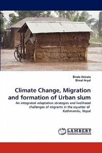 Climate Change, Migration and Formation of Urban Slum - Bindu Koirala,Bimal Aryal - cover