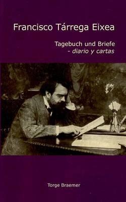 Francisco Tárrega Eixea: Tagebuch und Briefe - diario y cartas - Torge Braemer,Francisco Tárrega Eixea - cover