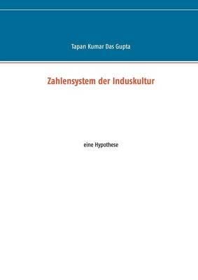 Zahlensystem der Induskultur: eine Hypothese - Tapan Kumar Das Gupta - cover
