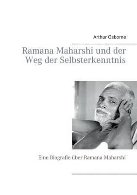 Ramana Maharshi und der Weg der Selbsterkenntnis: Eine Biografie über Ramana Maharshi - Arthur Osborne - cover