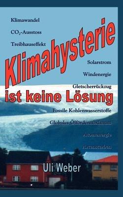 Klimahysterie ist keine Lösung - Uli Weber - cover