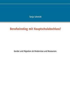 Berufseinstieg mit Hauptschulabschluss?: Gender und Migration als Hindernisse und Ressourcen. - Tanja Schmidt - cover