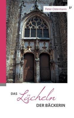 Das Lächeln der Bäckerin: Roman - Peter Ostermann - cover
