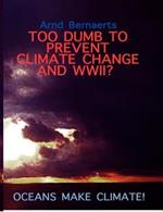 Failures of Meteorology! Unable to Prevent Climate Change and World Wars?: Oceans Make Climate!