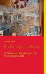 Erdkunde ist König: 111 Reisebuchhandlungen, die man kennen sollte