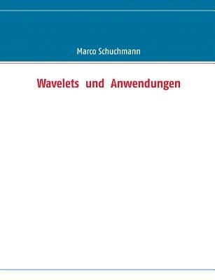 Wavelets und Anwendungen - Marco Schuchmann - cover