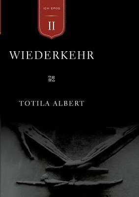 Die Geburt aus dem Ich Teil 2 - Wiederkehr: Epos - Totila Albert - cover