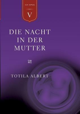 Die Geburt aus dem Ich Teil 5 - Die Nacht in der Mutter: Epos - Totila Albert - cover
