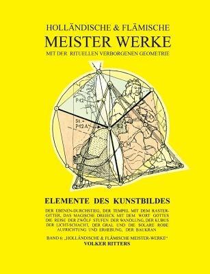 Hollandische und flamische Meisterwerke mit der rituellen Verborgenen Geometrie - Band 6 - Elemente des Kunstbildes - Volker Ritters - cover