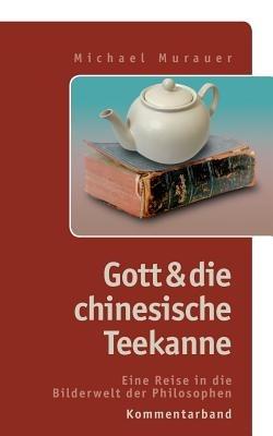 Kommentarband zu "Gott und die chinesische Teekanne": Eine Reise in die Bilderwelt der Philosophen - Michael Murauer - cover