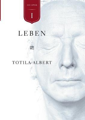 Die Geburt aus dem Ich Teil 1 - Leben: Epos - Totila Albert - cover