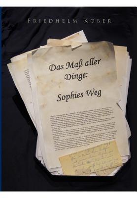 Das Maß aller Dinge: Sophies Weg - Friedhelm Kober - cover